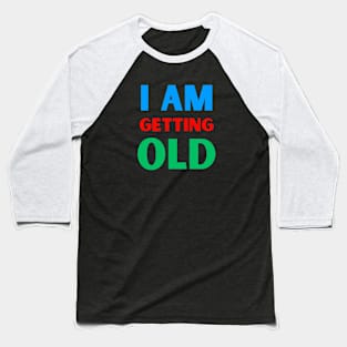 I am getting old Baseball T-Shirt